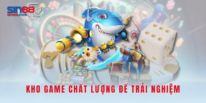 Kho game chất lượng để trải nghiệm